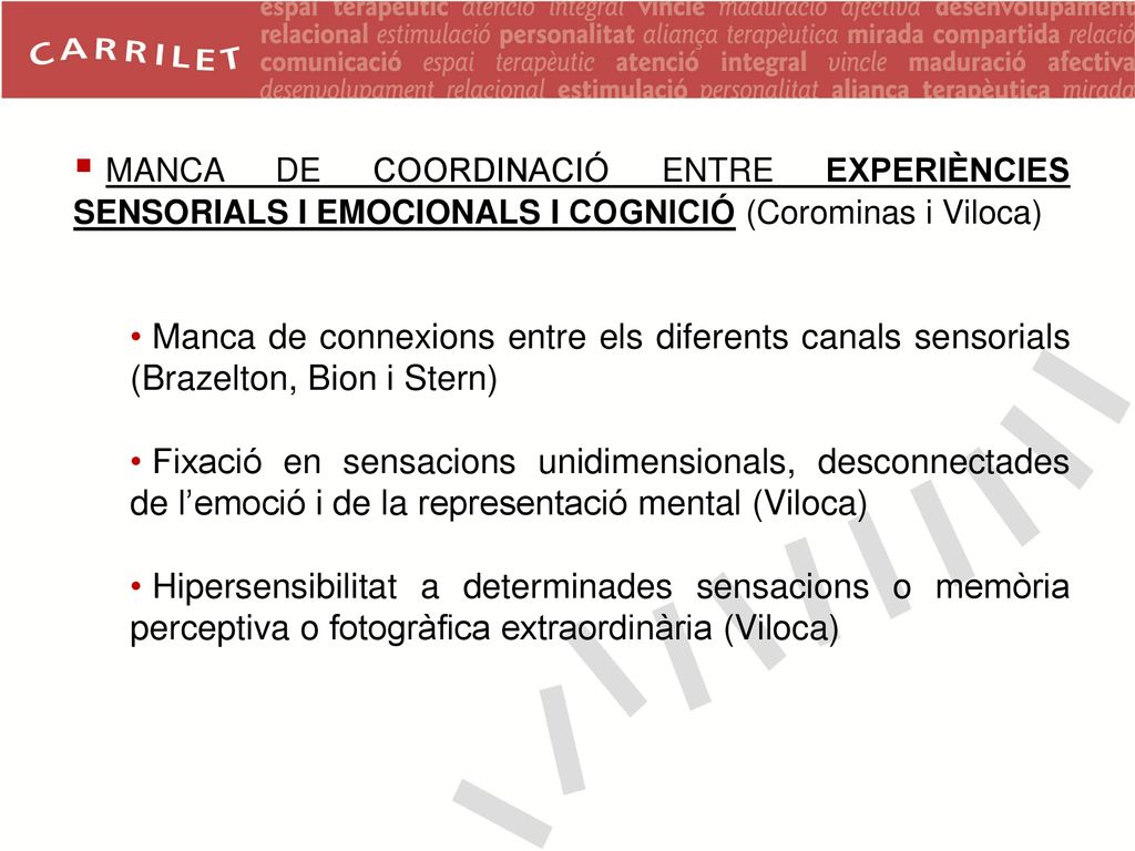 MANCA DE COORDINACIÓ ENTRE EXPERIÈNCIES SENSORIALS I EMOCIONALS I COGNICIÓ (Corominas i Viloca)