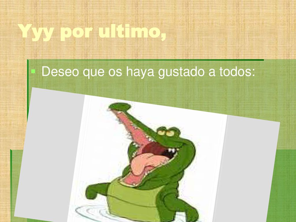 Yyy por ultimo, Deseo que os haya gustado a todos: