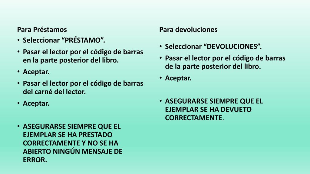 Para Préstamos Para devoluciones. Seleccionar PRÉSTAMO . Pasar el lector por el código de barras en la parte posterior del libro.