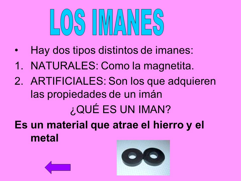 LOS IMANES Hay dos tipos distintos de imanes: