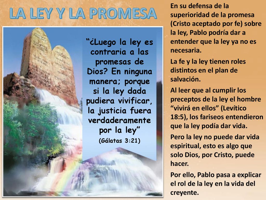 En su defensa de la superioridad de la promesa (Cristo aceptado por fe) sobre la ley, Pablo podría dar a entender que la ley ya no es necesaria.