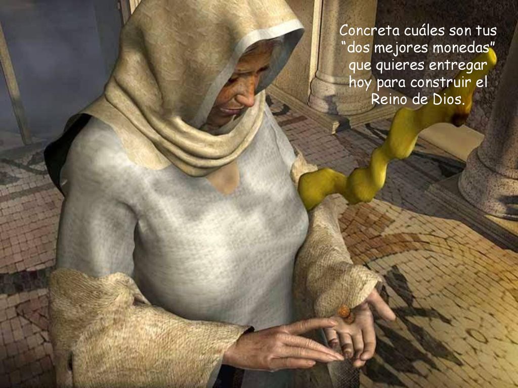 Concreta cuáles son tus dos mejores monedas que quieres entregar hoy para construir el Reino de Dios.