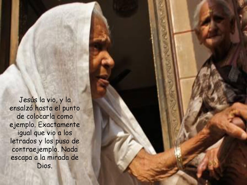 Jesús la vio, y la ensalzó hasta el punto de colocarla como ejemplo