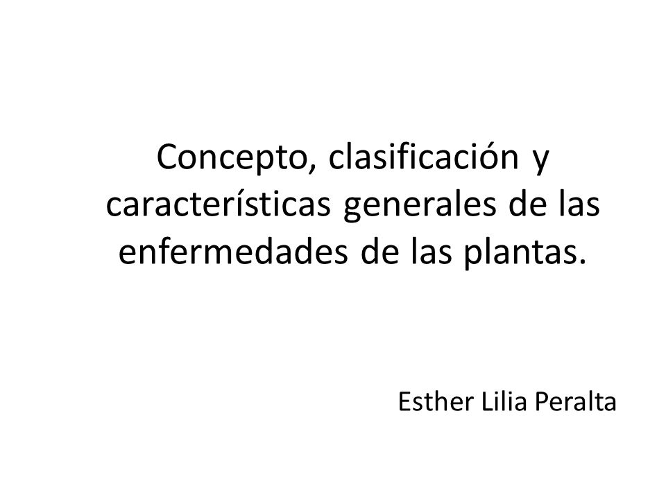 Concepto, clasificación y características generales de las enfermedades de las plantas.