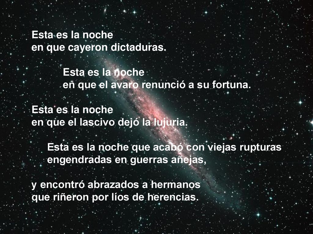 Esta es la noche en que cayeron dictaduras. en que el avaro renunció a su fortuna. en que el lascivo dejó la lujuria.