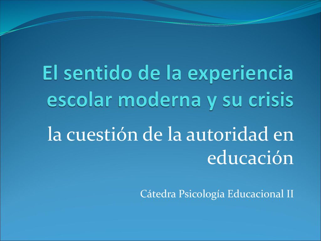 El sentido de la experiencia escolar moderna y su crisis