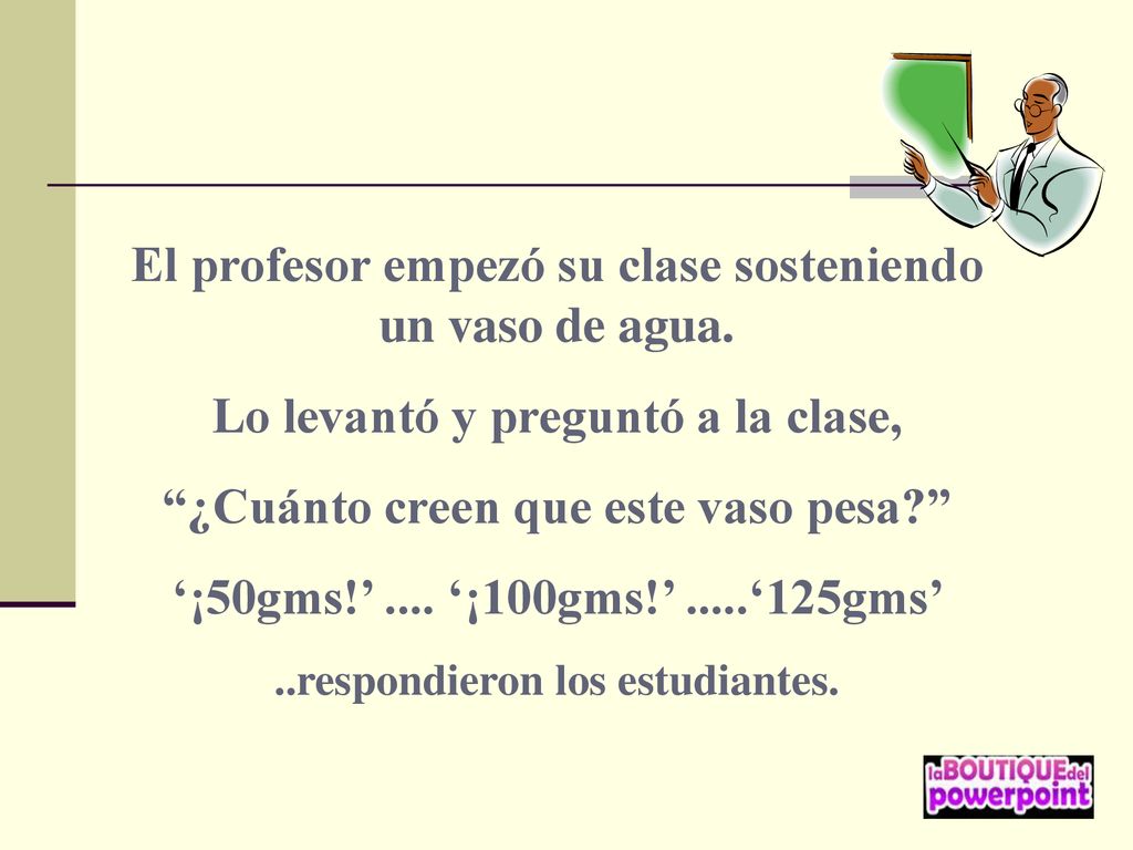 El profesor empezó su clase sosteniendo un vaso de agua.