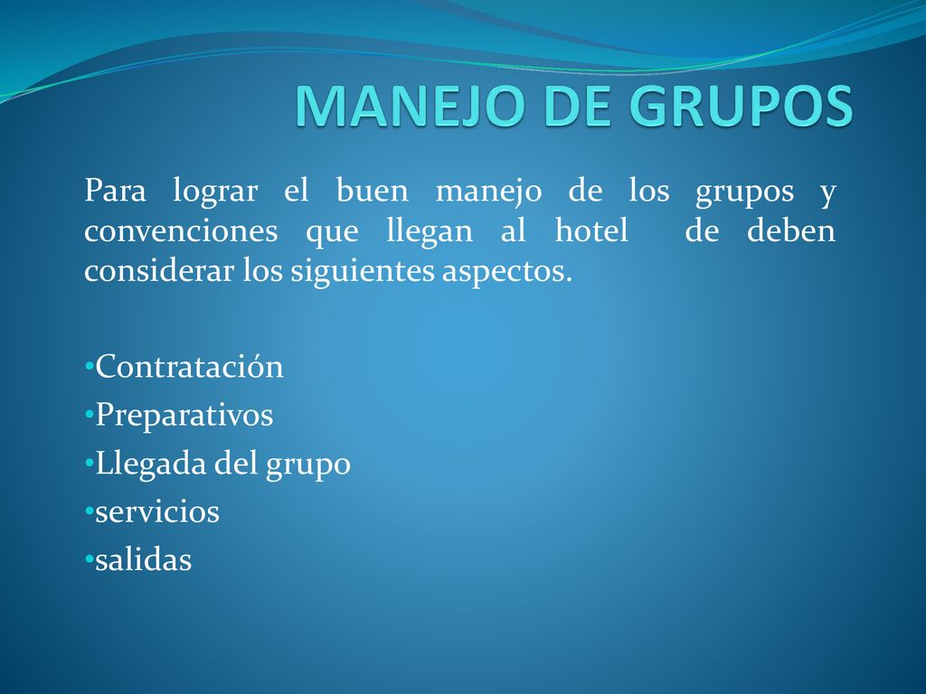 MANEJO DE GRUPOS Para lograr el buen manejo de los grupos y convenciones que llegan al hotel de deben considerar los siguientes aspectos.