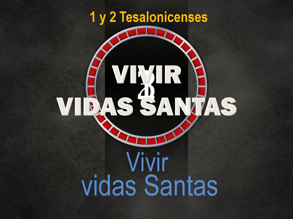 1 y 2 Tesalonicenses VIVIR VIDAS SANTAS Vivir vidas Santas