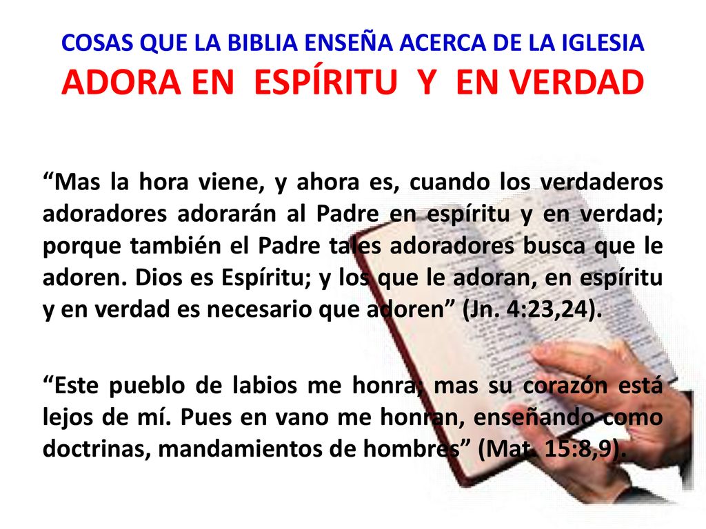 COSAS QUE LA BIBLIA ENSEÑA ACERCA DE LA IGLESIA ADORA EN ESPÍRITU Y EN VERDAD