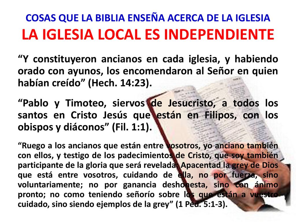 COSAS QUE LA BIBLIA ENSEÑA ACERCA DE LA IGLESIA LA IGLESIA LOCAL ES INDEPENDIENTE