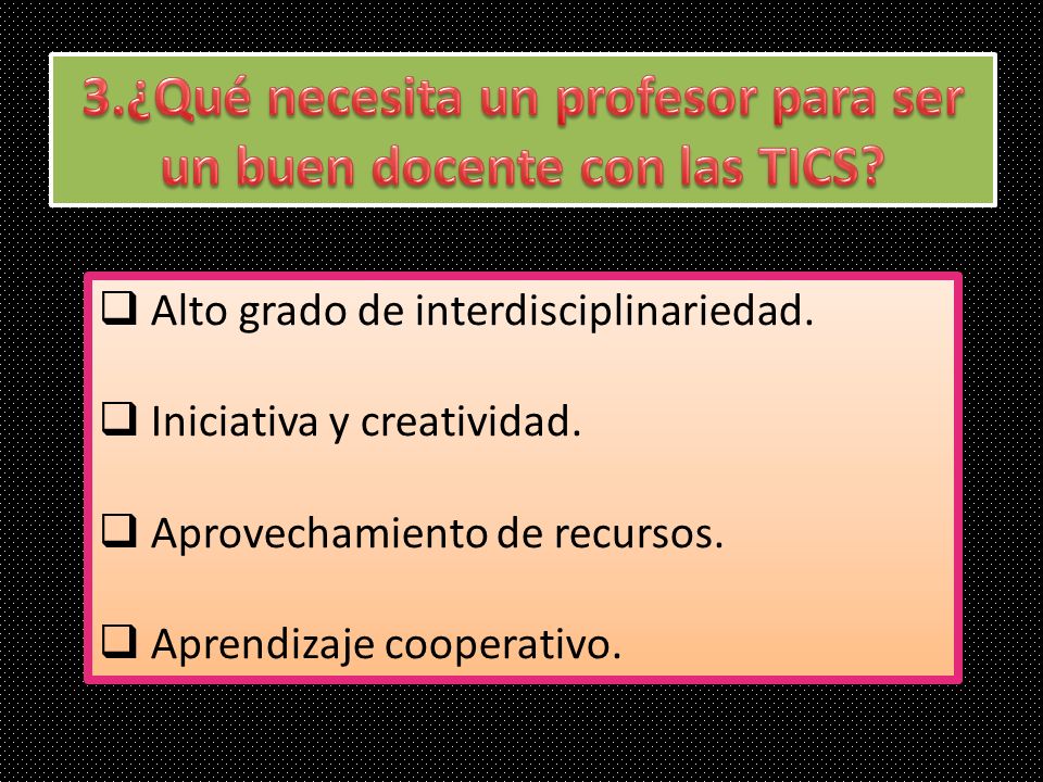 3.¿Qué necesita un profesor para ser un buen docente con las TICS