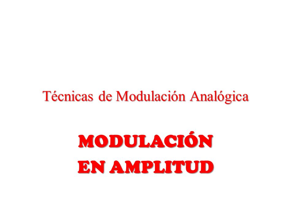 Técnicas de Modulación Analógica MODULACIÓN EN AMPLITUD
