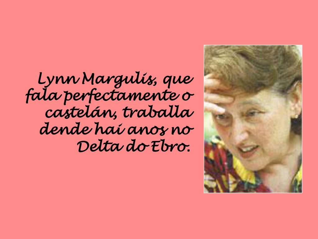 Lynn Margulis, que fala perfectamente o castelán, traballa dende hai anos no Delta do Ebro.