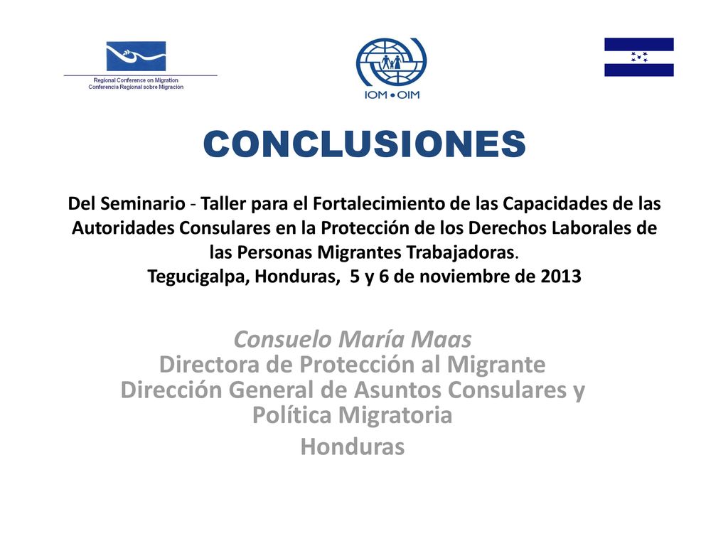 CONCLUSIONES Del Seminario - Taller para el Fortalecimiento de las Capacidades de las Autoridades Consulares en la Protección de los Derechos Laborales de las Personas Migrantes Trabajadoras. Tegucigalpa, Honduras, 5 y 6 de noviembre de 2013