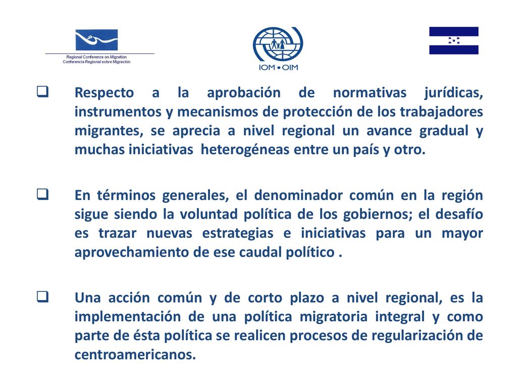 Respecto a la aprobación de normativas jurídicas, instrumentos y mecanismos de protección de los trabajadores migrantes, se aprecia a nivel regional un avance gradual y muchas iniciativas heterogéneas entre un país y otro.