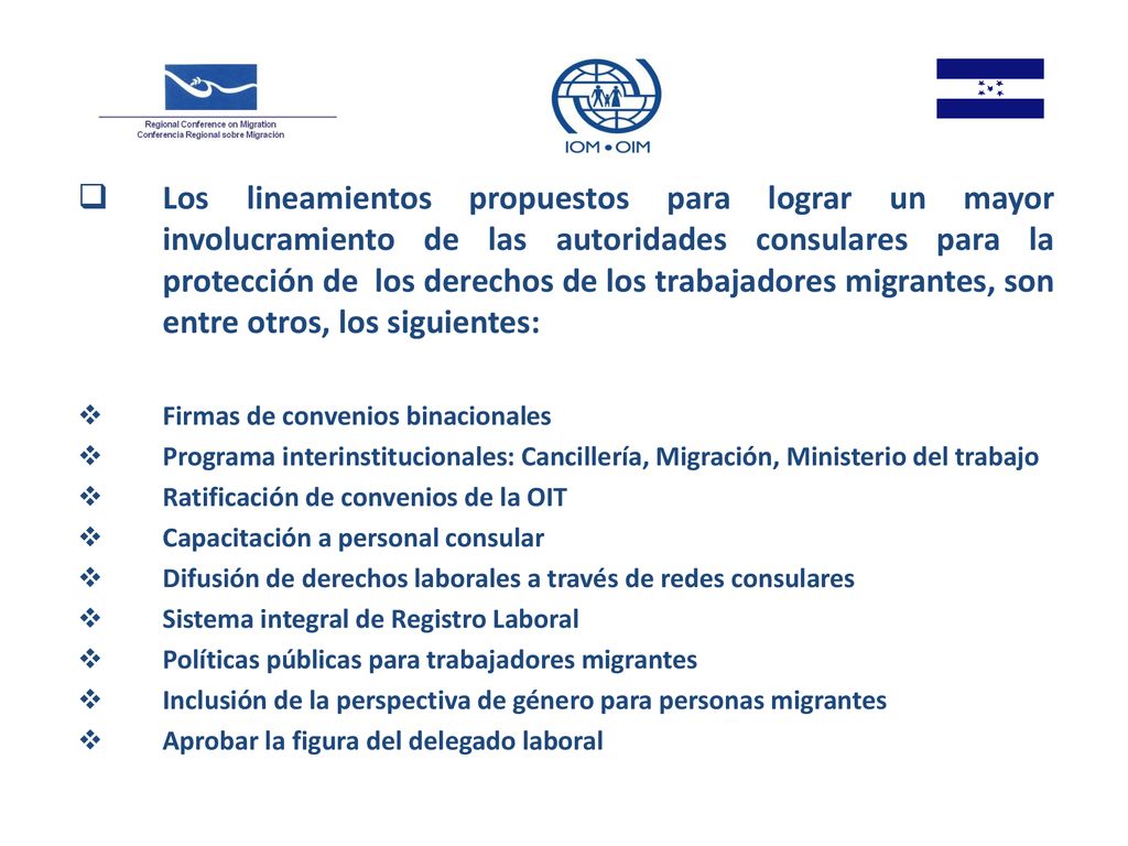 Los lineamientos propuestos para lograr un mayor involucramiento de las autoridades consulares para la protección de los derechos de los trabajadores migrantes, son entre otros, los siguientes:
