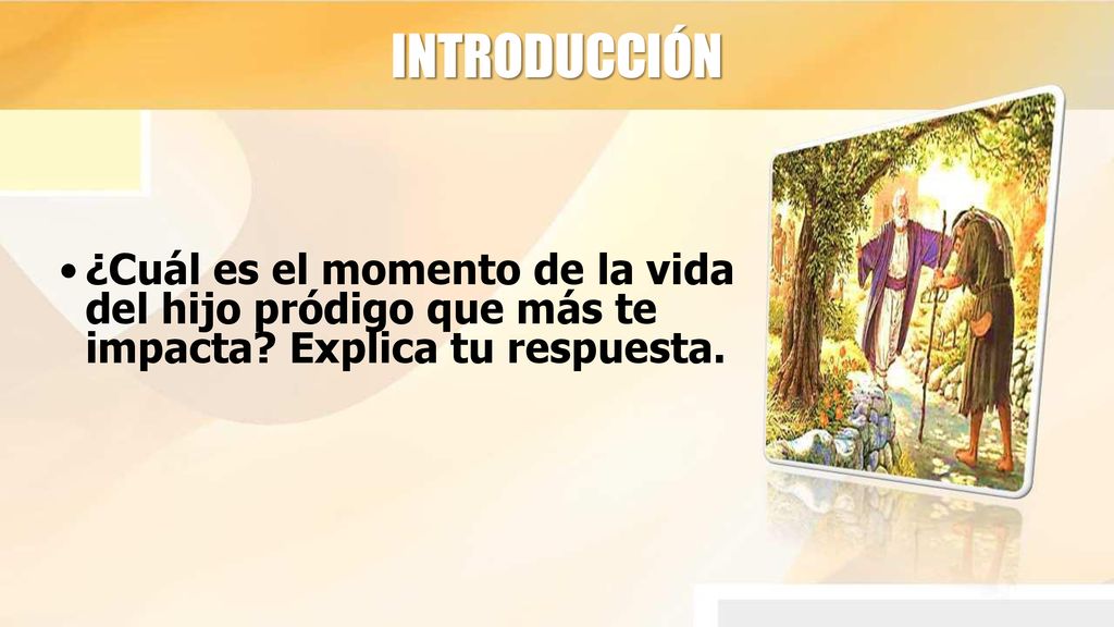 INTRODUCCIÓN ¿Cuál es el momento de la vida del hijo pródigo que más te impacta.