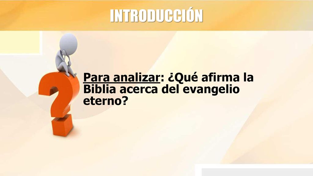 INTRODUCCIÓN Para analizar: ¿Qué afirma la Biblia acerca del evangelio eterno