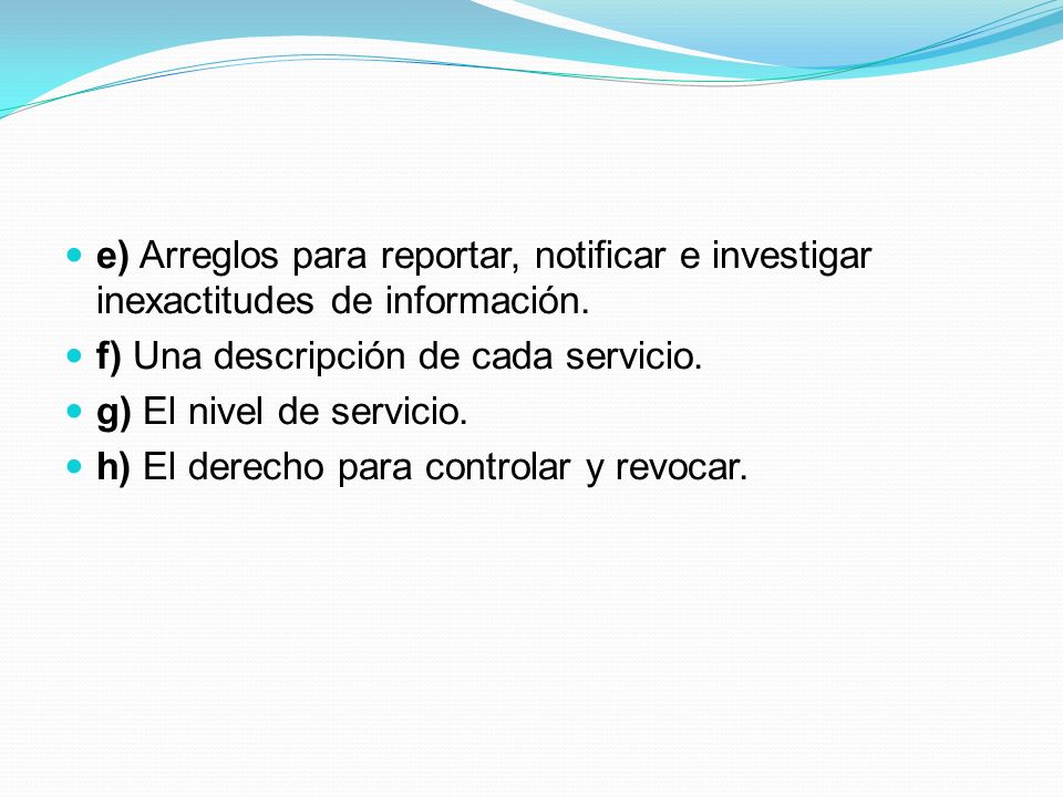 e) Arreglos para reportar, notificar e investigar inexactitudes de información.