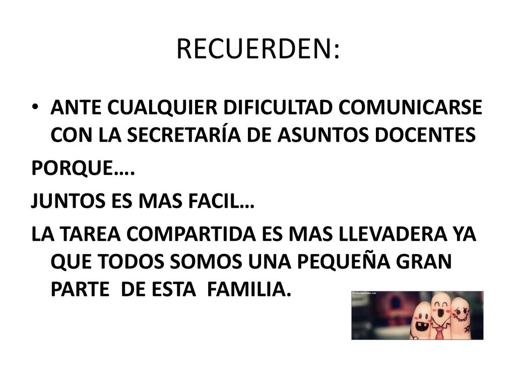 RECUERDEN: ANTE CUALQUIER DIFICULTAD COMUNICARSE CON LA SECRETARÍA DE ASUNTOS DOCENTES. PORQUE…. JUNTOS ES MAS FACIL…
