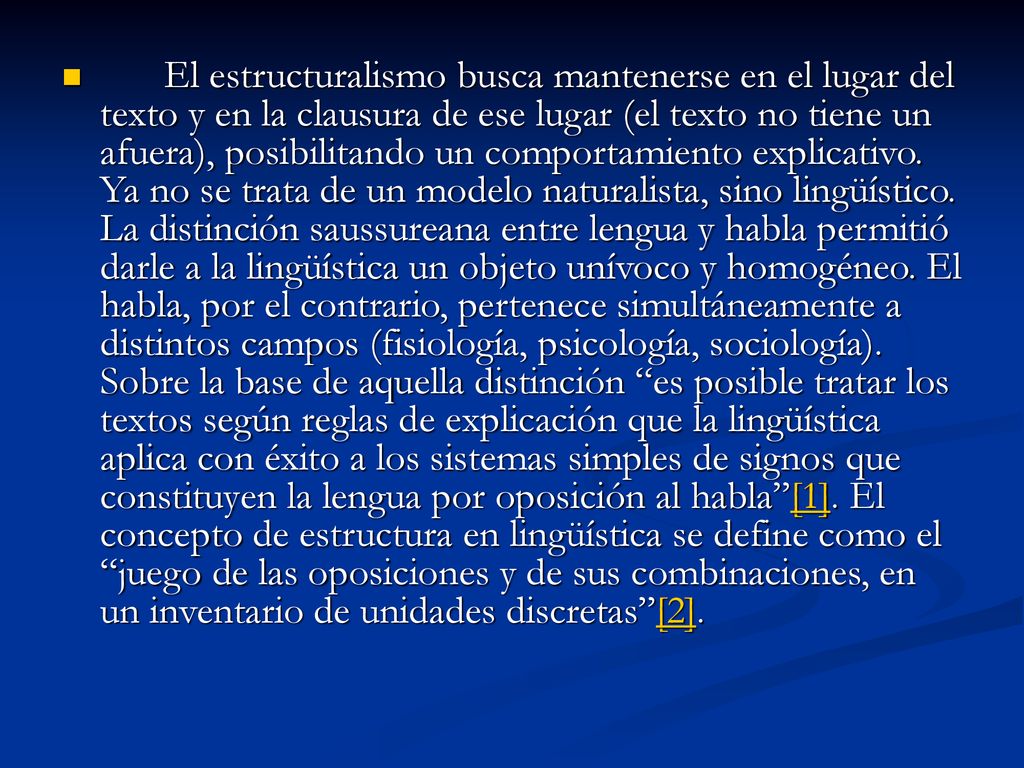 El estructuralismo busca mantenerse en el lugar del texto y en la clausura de ese lugar (el texto no tiene un afuera), posibilitando un comportamiento explicativo.