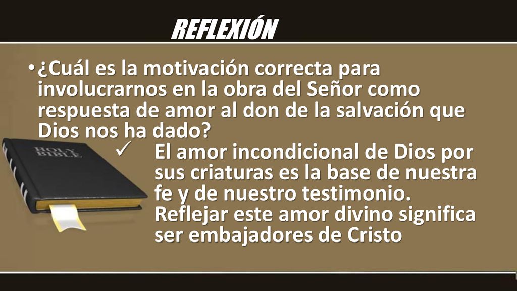REFLEXIÓN ¿Cuál es la motivación correcta para involucrarnos en la obra del Señor como respuesta de amor al don de la salvación que Dios nos ha dado