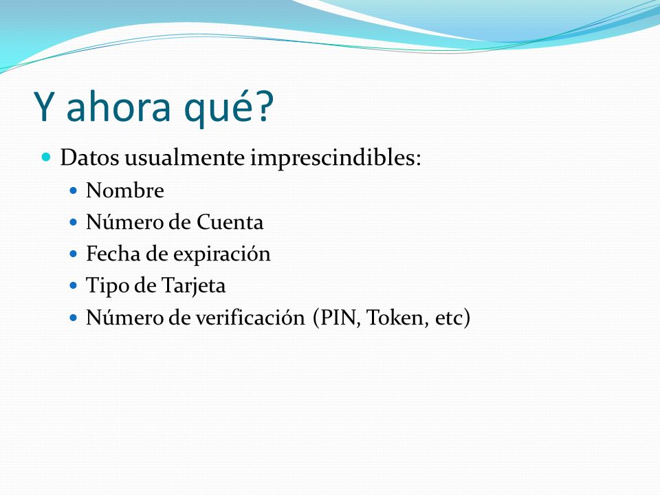 Y ahora qué Datos usualmente imprescindibles: Nombre Número de Cuenta