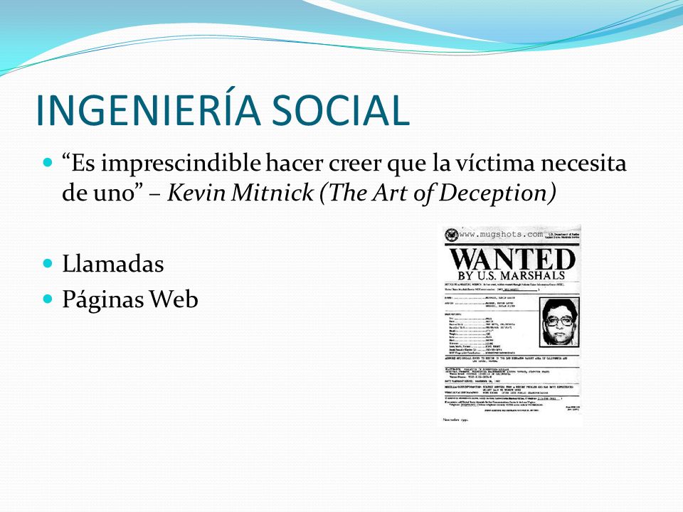 INGENIERÍA SOCIAL Es imprescindible hacer creer que la víctima necesita de uno – Kevin Mitnick (The Art of Deception)