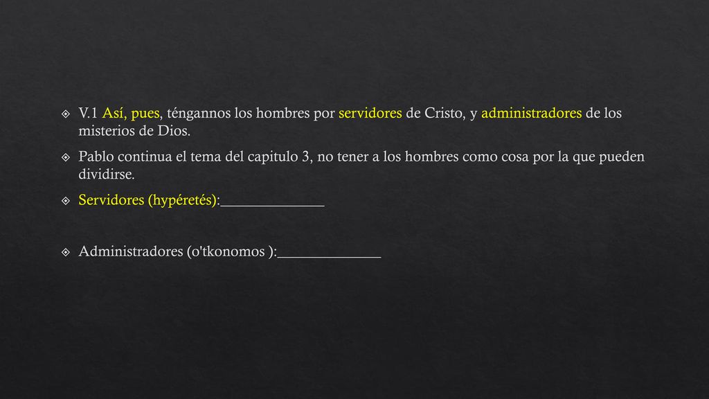 V.1 Así, pues, téngannos los hombres por servidores de Cristo, y administradores de los misterios de Dios.