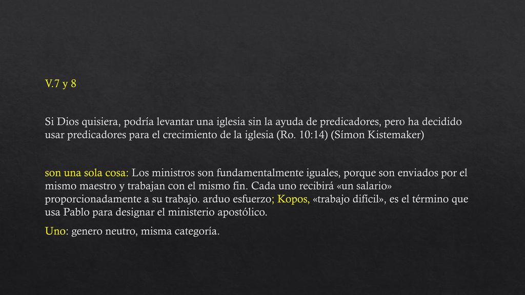 V.7 y 8 Si Dios quisiera, podría levantar una iglesia sin la ayuda de predicadores, pero ha decidido usar predicadores para el crecimiento de la iglesia (Ro.