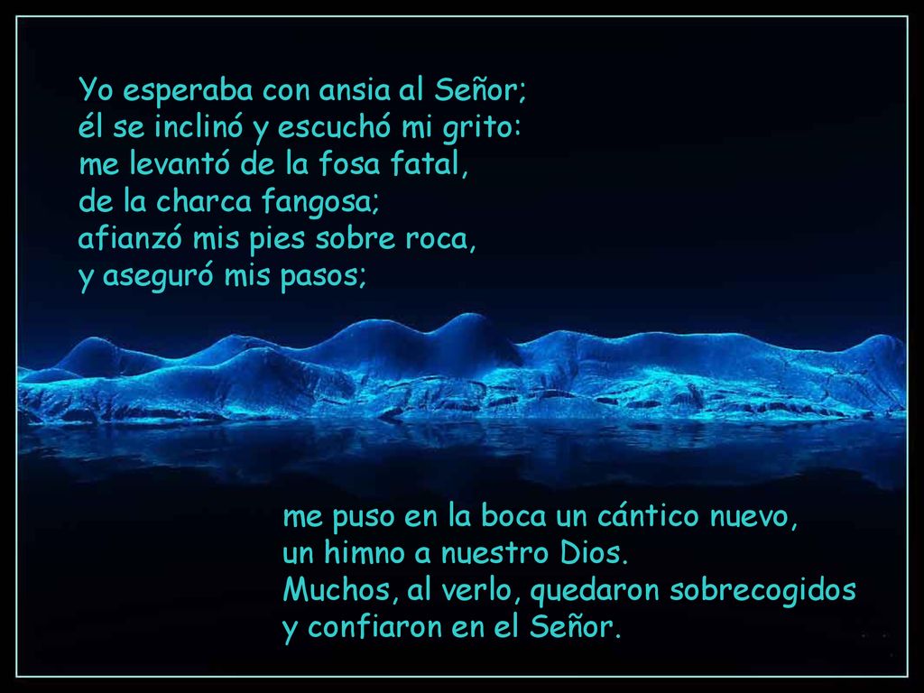 Yo esperaba con ansia al Señor; él se inclinó y escuchó mi grito: