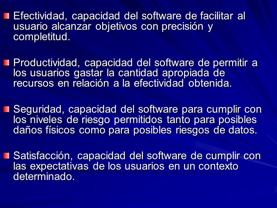 Efectividad, capacidad del software de facilitar al usuario alcanzar objetivos con precisión y completitud.