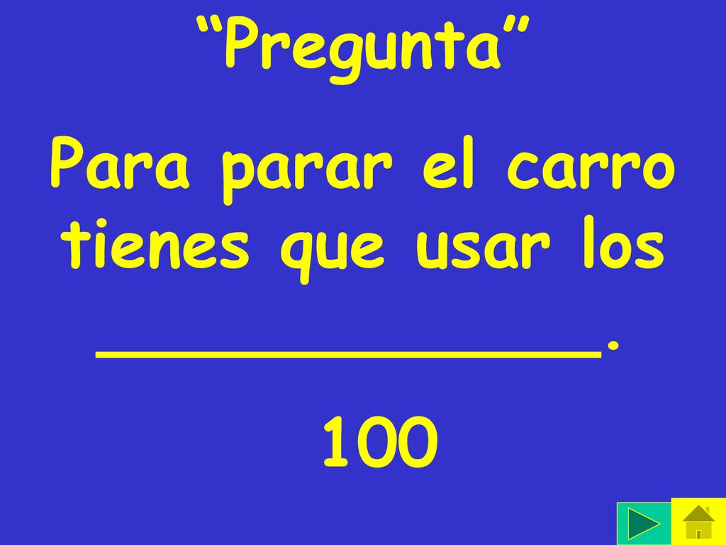 Para parar el carro tienes que usar los ____________.