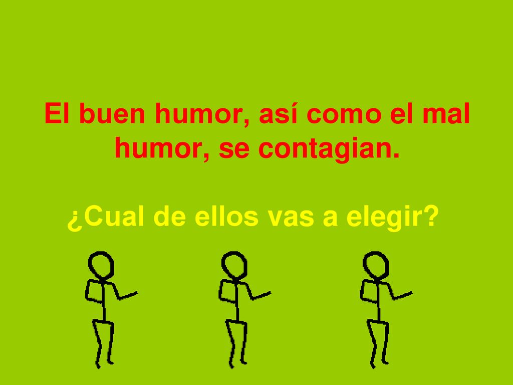 El buen humor, así como el mal humor, se contagian