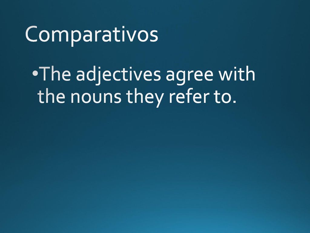 Comparativos The adjectives agree with the nouns they refer to.