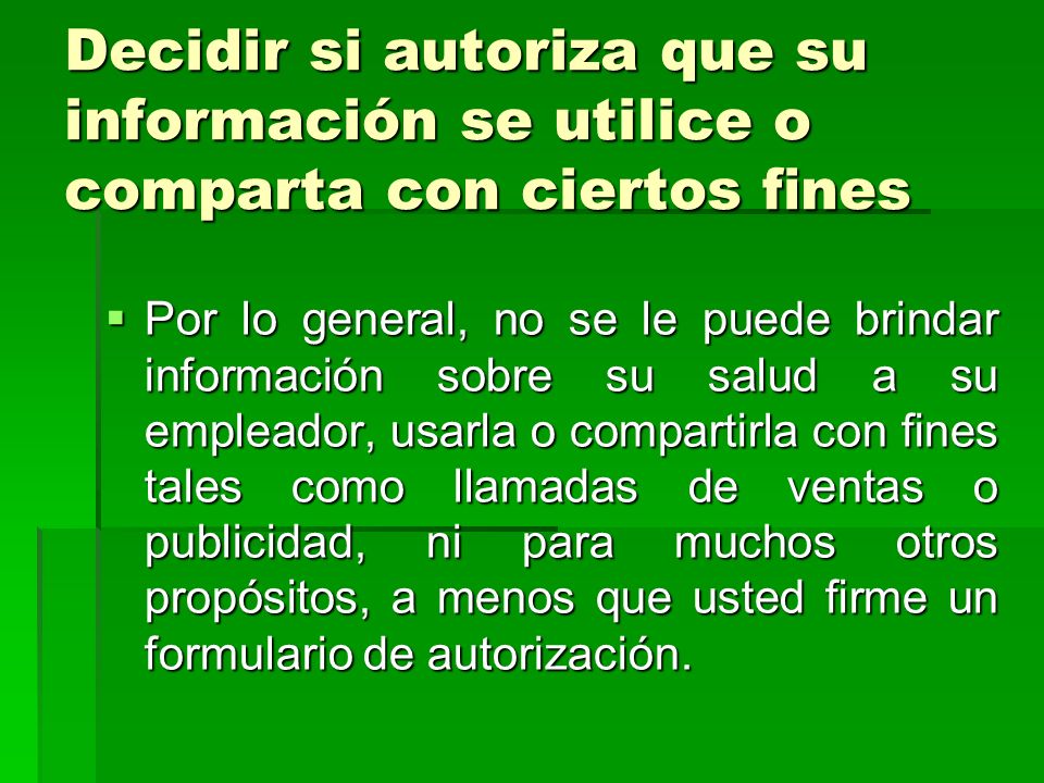 Decidir si autoriza que su información se utilice o comparta con ciertos ﬁnes