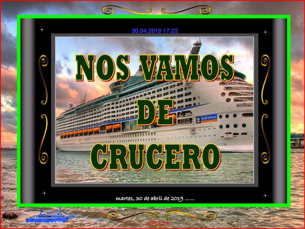 NOS VAMOS DE CRUCERO martes, 30 de abril de 2019 …… 17:22 h.