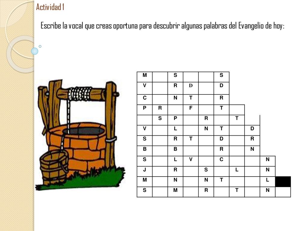 Actividad 1 Escribe la vocal que creas oportuna para descubrir algunas palabras del Evangelio de hoy: