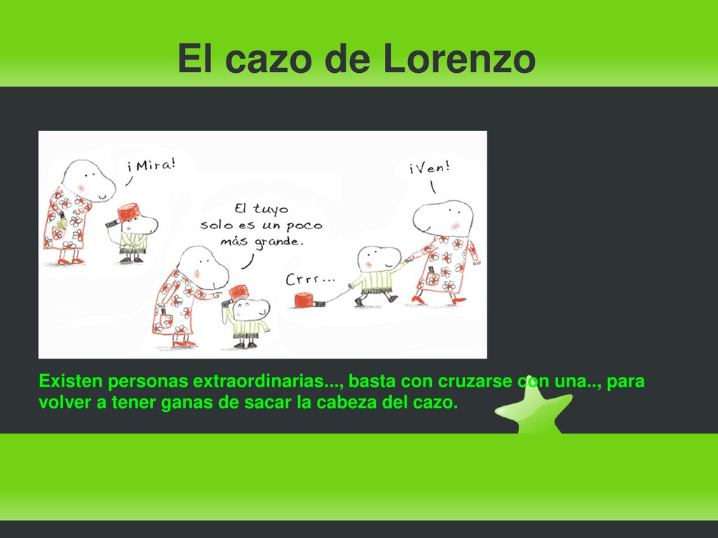 El cazo de Lorenzo Existen personas extraordinarias..., basta con cruzarse con una.., para volver a tener ganas de sacar la cabeza del cazo.