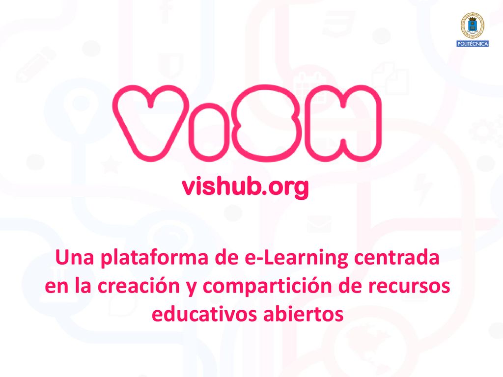 vishub.org Una plataforma de e-Learning centrada en la creación y compartición de recursos educativos abiertos.