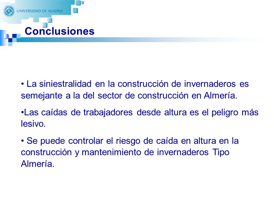 Conclusiones La siniestralidad en la construcción de invernaderos es semejante a la del sector de construcción en Almería.