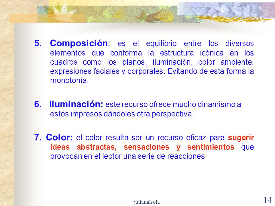 5. Composición: es el equilibrio entre los diversos elementos que conforma la estructura icónica en los cuadros como los planos, iluminación, color ambiente, expresiones faciales y corporales. Evitando de esta forma la monotonía.