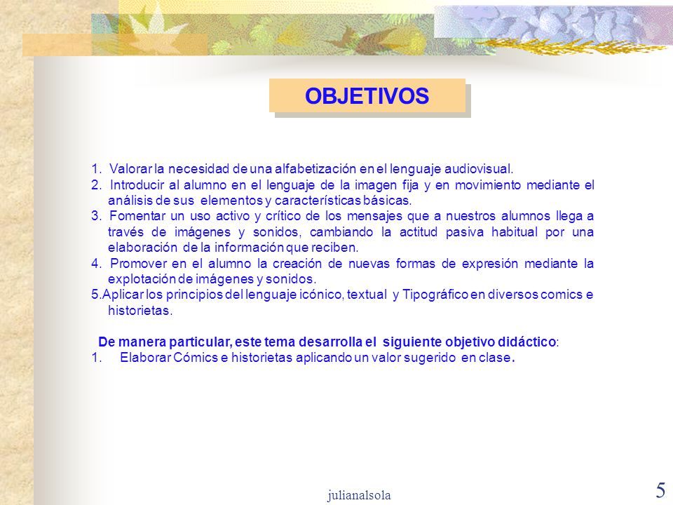 OBJETIVOS 1. Valorar la necesidad de una alfabetización en el lenguaje audiovisual.