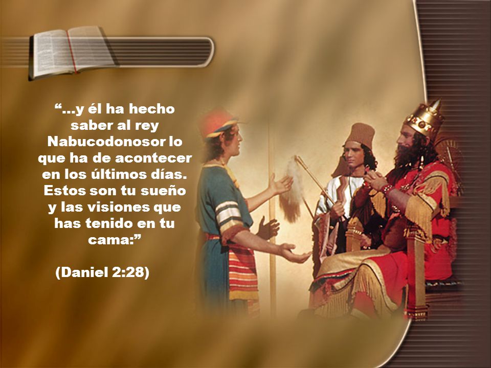 ...y él ha hecho saber al rey Nabucodonosor lo que ha de acontecer en los últimos días. Estos son tu sueño y las visiones que has tenido en tu cama: