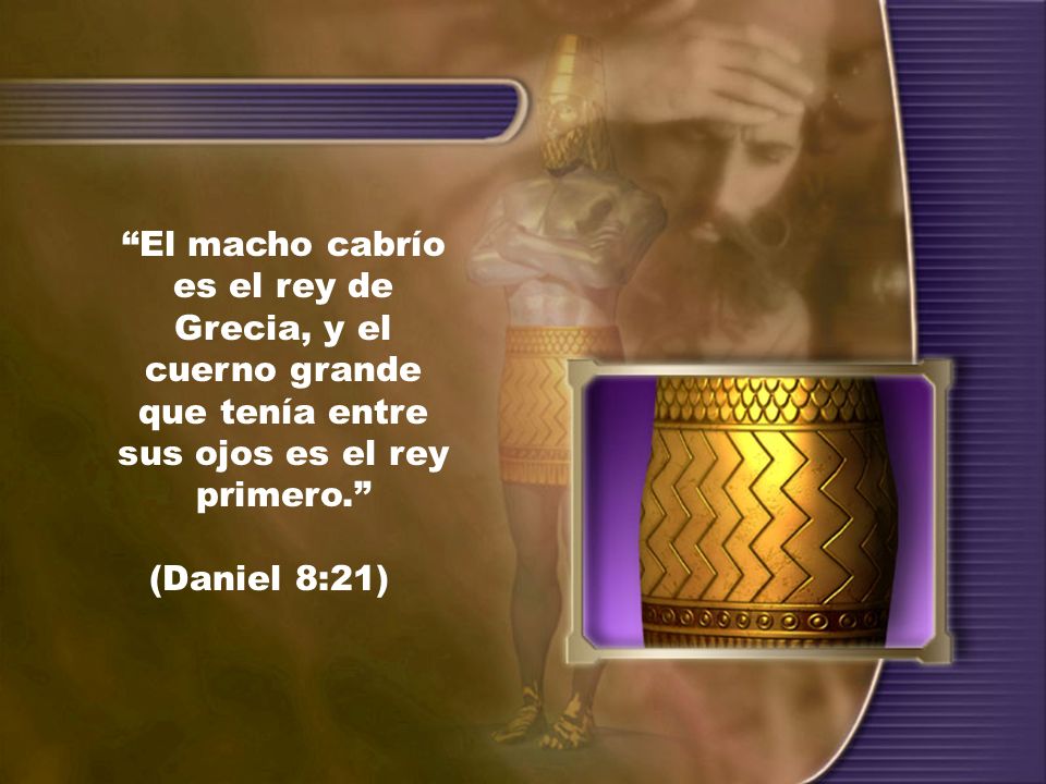 El macho cabrío es el rey de Grecia, y el cuerno grande que tenía entre sus ojos es el rey primero.