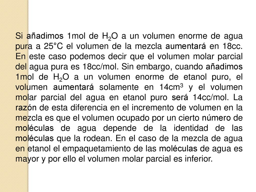 Si añadimos 1mol de H2O a un volumen enorme de agua pura a 25°C el volumen de la mezcla aumentará en 18cc.