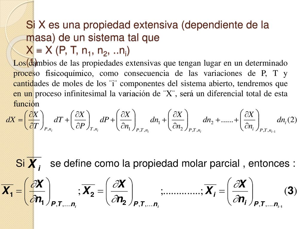 Si X es una propiedad extensiva (dependiente de la masa) de un sistema tal que X = X (P, T, n1, n2, ..ni) (1)