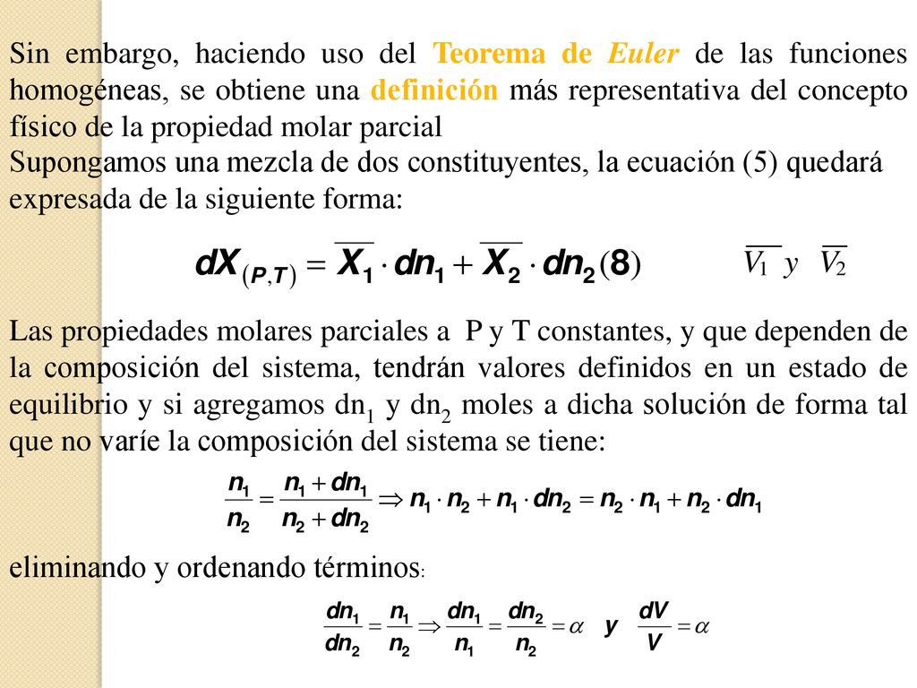 Sin embargo, haciendo uso del Teorema de Euler de las funciones homogéneas, se obtiene una definición más representativa del concepto físico de la propiedad molar parcial
