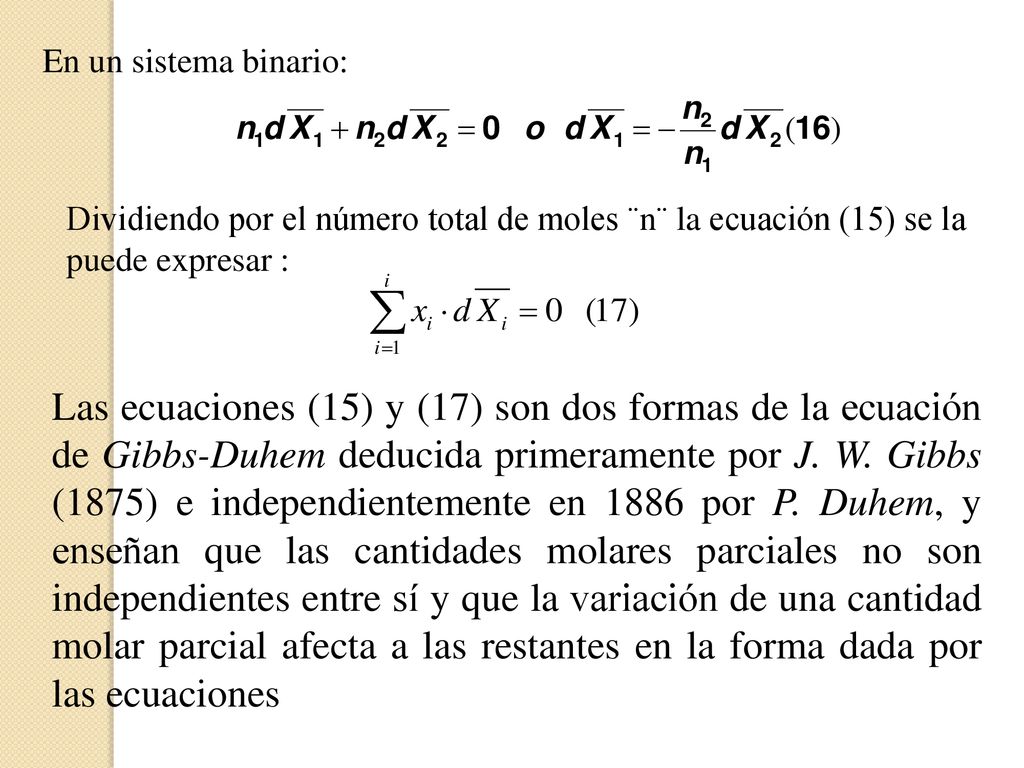 En un sistema binario: Dividiendo por el número total de moles ¨n¨ la ecuación (15) se la puede expresar :